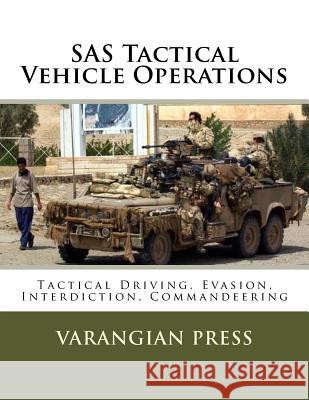 SAS Tactical Vehicle Operations: Australian SAS Counter Terror Manual Varangian Press 9781981901098 Createspace Independent Publishing Platform