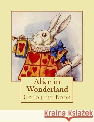 Alice in Wonderland: A Coloring Book Lewis Carroll John Tenniel 9781981907229 Createspace Independent Publishing Platform