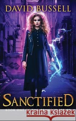 Sanctified: An Uncanny Kingdom Urban Fantasy David Bussell M. V. Stott 9781981909407 Createspace Independent Publishing Platform