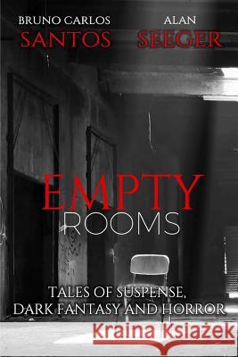 Empty Rooms: Tales of Horror, Mystery and Dark Fantasy Bruno Carlos Santos Alan Seeger 9781981911479
