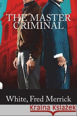 The Master Criminal White Fre Mybook 9781981912001 Createspace Independent Publishing Platform