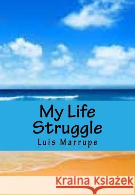 My Life Struggle: Volume II Luis J. Marrupe Sharon Choi Harry Stone 9781981912667
