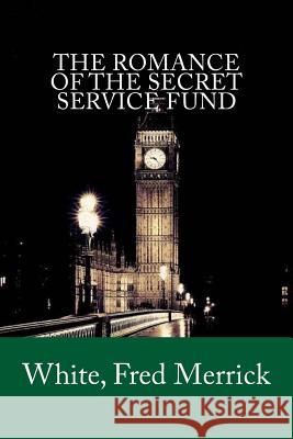 The Romance of the Secret Service Fund White Fre Mybook 9781981912896 Createspace Independent Publishing Platform