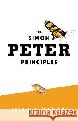 The Simon Peter Principles Keith S. Hodges 9781981915651 Createspace Independent Publishing Platform