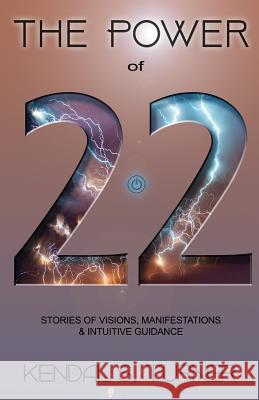 The Power of 22: Stories of Manifestations, visions & intuitive guidance Turner, Kendal S. 9781981915668