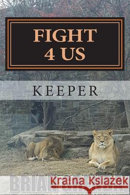 Fight 4 Us: Keeper Brian Grenda 9781981916818 Createspace Independent Publishing Platform