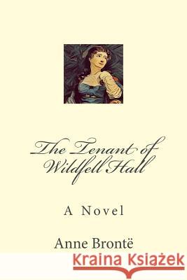 The Tenant of Wildfell Hall Anne Bronte 9781981917556