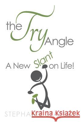 The Try Angle: A New Slant on Life! Stephanie Staples 9781981917563