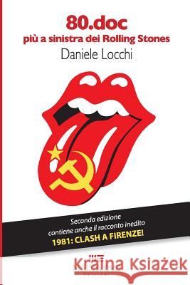 80.doc: più a sinistra dei Rolling Stones Locchi, Daniele 9781981918119