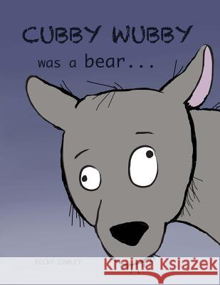 Cubby Wubby was a Bear Becky Cowley 9781981918164
