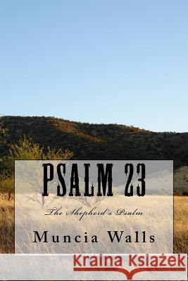 Psalm 23: The Shepherd's Psalm Muncia Walls 9781981918669 Createspace Independent Publishing Platform
