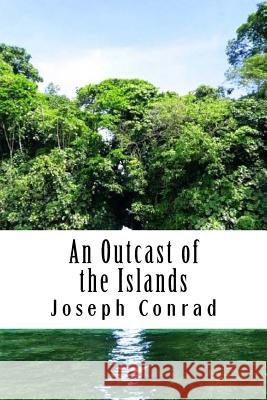 An Outcast of the Islands Joseph Conrad 9781981919796