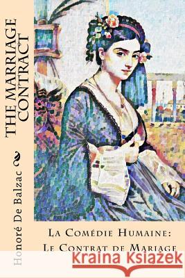 The Marriage Contract: La Comédie Humaine: Le Contrat de Mariage Wormeley, Katharine Prescott 9781981920310