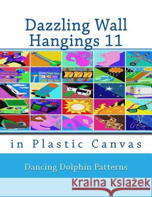 Dazzling Wall Hangings 11: In Plastic Canvas Dancing Dolphin Patterns 9781981921751 Createspace Independent Publishing Platform
