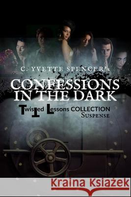 Confessions in the Dark C. Yvette Spencer 9781981922222 Createspace Independent Publishing Platform