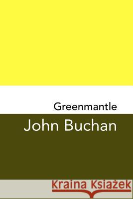Greenmantle: Original and Unabridged John Buchan 9781981922680 Createspace Independent Publishing Platform