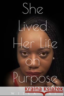 She Lived Her Life on Purpose Willa Jai 9781981922857 Createspace Independent Publishing Platform