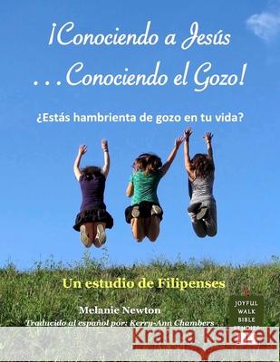 Conociendo a Jesus-Conociendo el Gozo!: Un estudio de Filipenses Melanie Newton 9781981923496