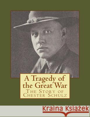 A Tragedy of the Great War: The Story of Chester Schulz - B & W Version Nancy Vanada Hasting 9781981927142