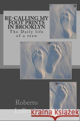 Re-calling My Foot Prints in Brooklyn Laborde, Roberto 9781981927340