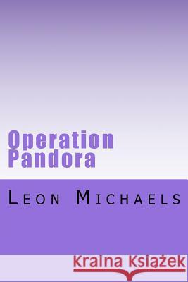 Operation Pandora Leon Michaels 9781981928064 Createspace Independent Publishing Platform