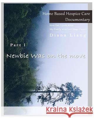 Home Based Hospice Care Documentary: How Did I Look After My Family with Last Stage Cancer Diana Liang 9781981931682 Createspace Independent Publishing Platform