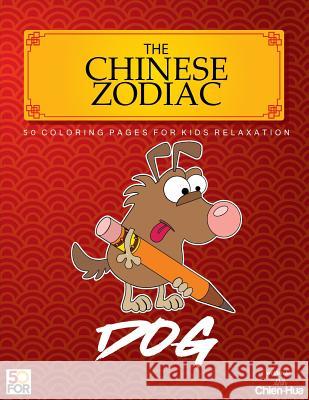 The Chinese Zodiac Dog 50 Coloring Pages For Kids Relaxation Shih, Chien Hua 9781981932061