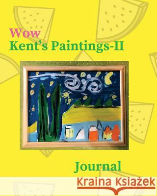 Wow Kent's Paintings-II: A Children's Book about Learning Wow Kent 9781981932078 Createspace Independent Publishing Platform