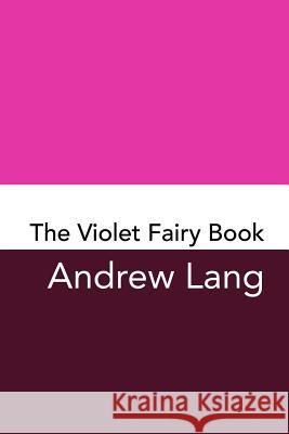 The Violet Fairy Book: Original and Unabridged Andrew Lang 9781981936540 Createspace Independent Publishing Platform