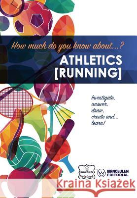 How much do you know about... Athletics (Running) Notebook, Wanceulen 9781981938414 Createspace Independent Publishing Platform