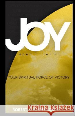 Joy Your Spiritual Force of Victory Robert a. Anderson 9781981940202