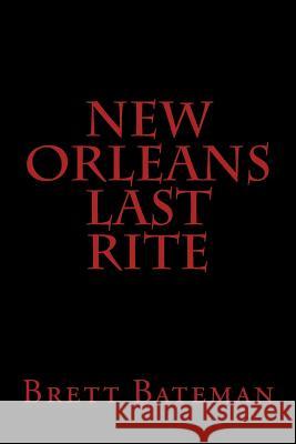 New Orleans Last Rite Brett Bateman 9781981940547 Createspace Independent Publishing Platform