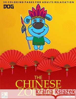 The Chinese Zodiac Dog 50 Coloring Pages For Adults Relaxation Shih, Chien Hua 9781981940615