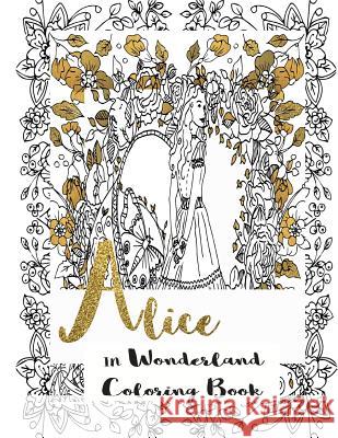 Alice in Wonderland: Coloring Book Nora Begona 9781981940721 Createspace Independent Publishing Platform