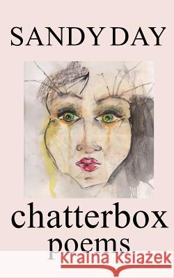 Chatterbox: Poems Sandy Day 9781981942503 Createspace Independent Publishing Platform