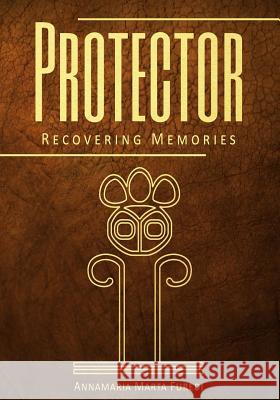 Protector: Recovering Memories Annamaria Marta Furedi 9781981942589 Createspace Independent Publishing Platform