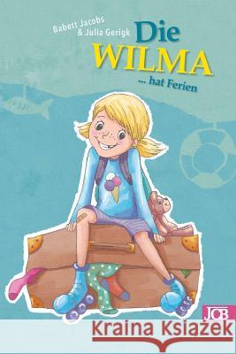 Die WILMA hat Ferien Gerigk, Julia 9781981942657 Createspace Independent Publishing Platform