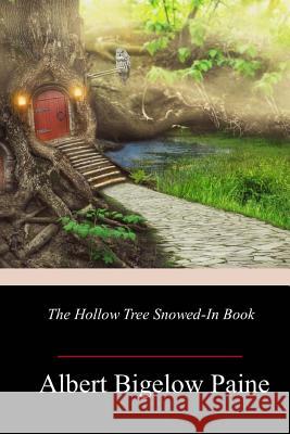 The Hollow Tree Snowed-in Book Paine, Albert Bigelow 9781981942725