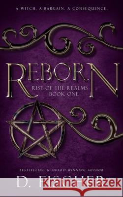 Reborn (Rise of the Realms: Book One) D. Fischer 9781981943524 Createspace Independent Publishing Platform