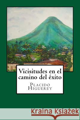Vicisitudes en el camino del éxito: Placido Higuerey Rivas, Luis 9781981944293 Createspace Independent Publishing Platform