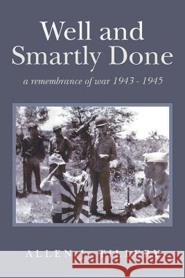 Well and Smartly Done: a remembrance of war 1943 - 1945 Tillery, Allen J. 9781981947027 Createspace Independent Publishing Platform