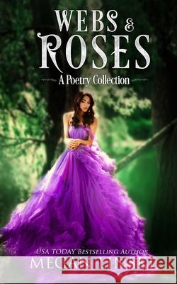 Webs & Roses: A Poetry Collection Megan Linski 9781981947706