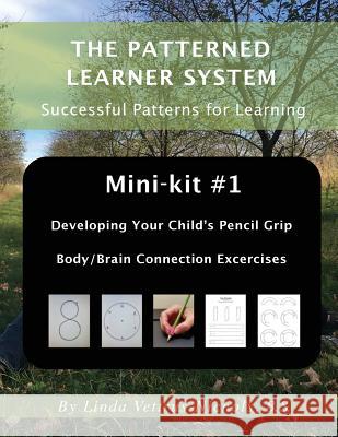 Mini-kit #1 Developing Your Child's Pencil Grip: Body/Brain Connection Exercises Vettrus-Nichols, Linda 9781981948918