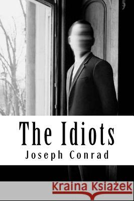 The Idiots Joseph Conrad 9781981949816