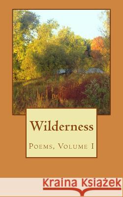 Wilderness: Poems, Volume I Josephine Bruce 9781981950331