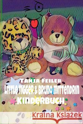 Little Tigger & Bruno Mittendrin: Kinderbuch Tanja Feile 9781981950546 Createspace Independent Publishing Platform