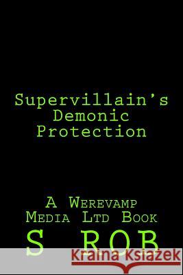 Supervillain's Demonic Protection S. Rob 9781981951758 Createspace Independent Publishing Platform