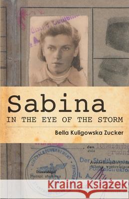 Sabina: In the Eye of the Storm Bella Kuligowska Zucker 9781981953295 Createspace Independent Publishing Platform