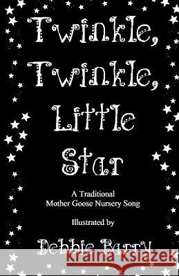 Twinkle, Twinkle, Little Star Debbie Barry Debbie Barry 9781981953400 Createspace Independent Publishing Platform