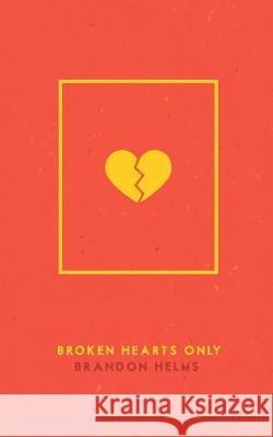 Broken Hearts Only Brandon Helms 9781981953493